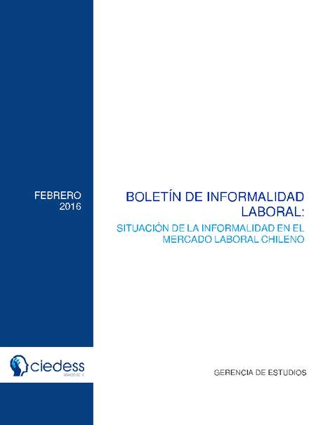 Boletín de Informalidad Laboral: Situación de la Informalidad en el Mercado Laboral Chileno, Febrero 2016